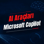 Microsoft Copilot Nedir? Özellikleri, Kullanımı, Fiyatı ve Alternatifleri