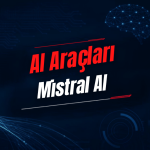 Mistral AI Nedir? Özellikleri, Kullanımı, Fiyatı ve Alternatifleri