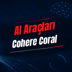 Cohere Coral Nedir? Özellikleri, Kullanımı, Fiyatı ve Alternatifleri
