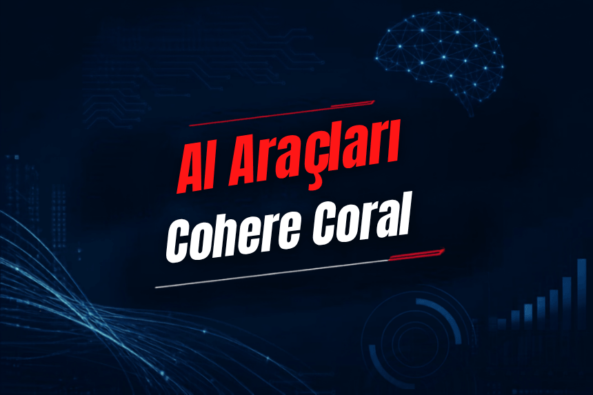 Cohere Coral Nedir? Özellikleri, Kullanımı, Fiyatı ve Alternatifleri