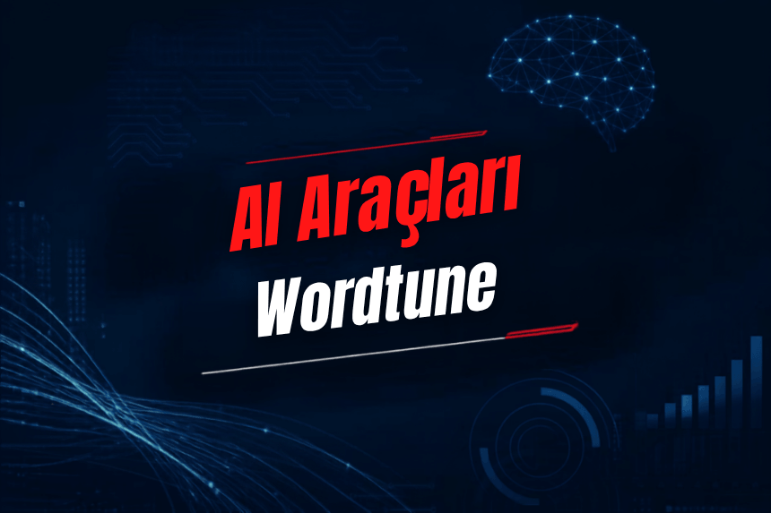 Wordtune Nedir? Özellikleri, Kullanımı, Fiyatı ve Alternatifleri