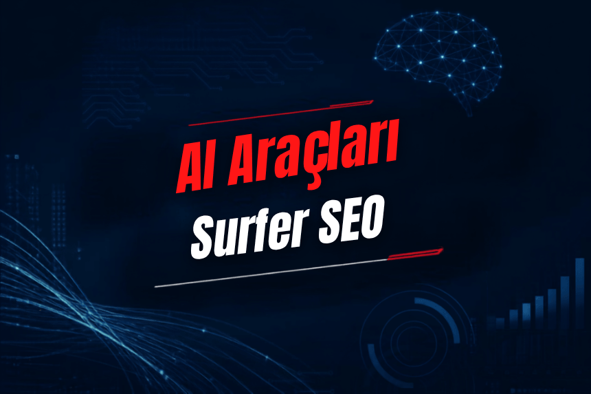 Surfer SEO Nedir? Özellikleri, Kullanımı, Fiyatı ve Alternatifleri
