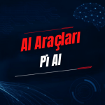 Pi AI Nedir? Özellikleri, Kullanımı, Fiyatı ve Alternatifleri