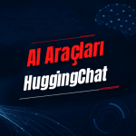 HuggingChat Nedir? Özellikleri, Kullanımı, Fiyatı ve Alternatifleri