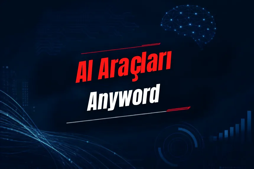 Anyword Nedir? Özellikleri, Kullanımı, Fiyatı ve Alternatifleri