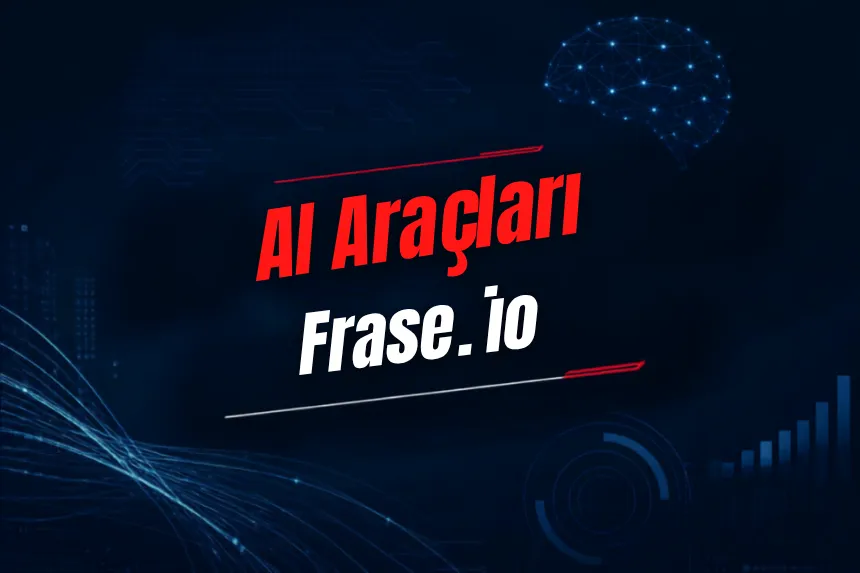 Frase.io Nedir? Özellikleri, Kullanımı, Fiyatı ve Alternatifleri