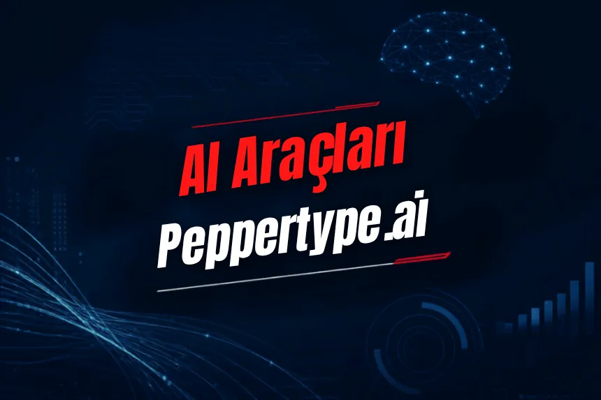 Peppertype.ai Nedir? Özellikleri, Kullanımı, Fiyatı ve Alternatifleri