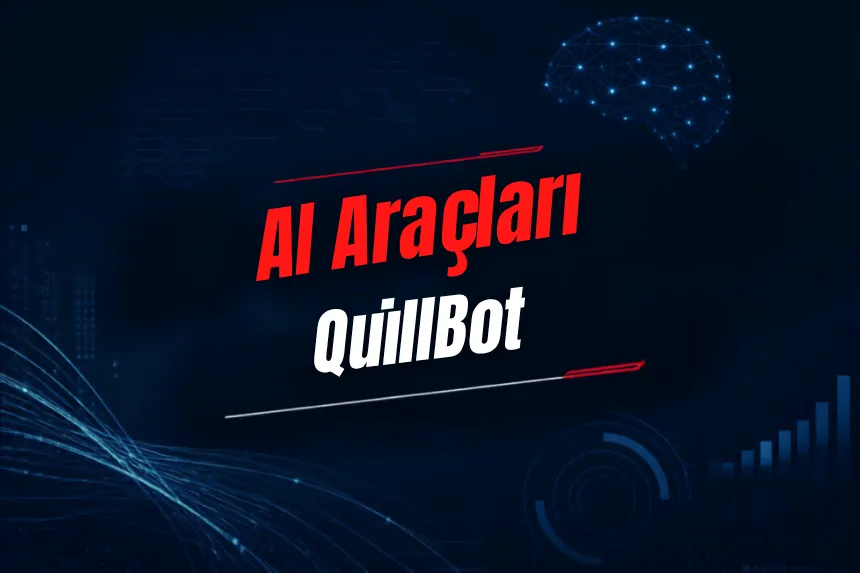 QuillBot Nedir? Özellikleri, Kullanımı, Fiyatı ve Alternatifleri