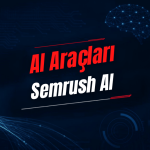 Semrush AI Nedir? Özellikleri, Kullanımı, Fiyatı ve Alternatifleri