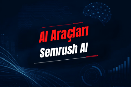 Semrush AI Nedir? Özellikleri, Kullanımı, Fiyatı ve Alternatifleri
