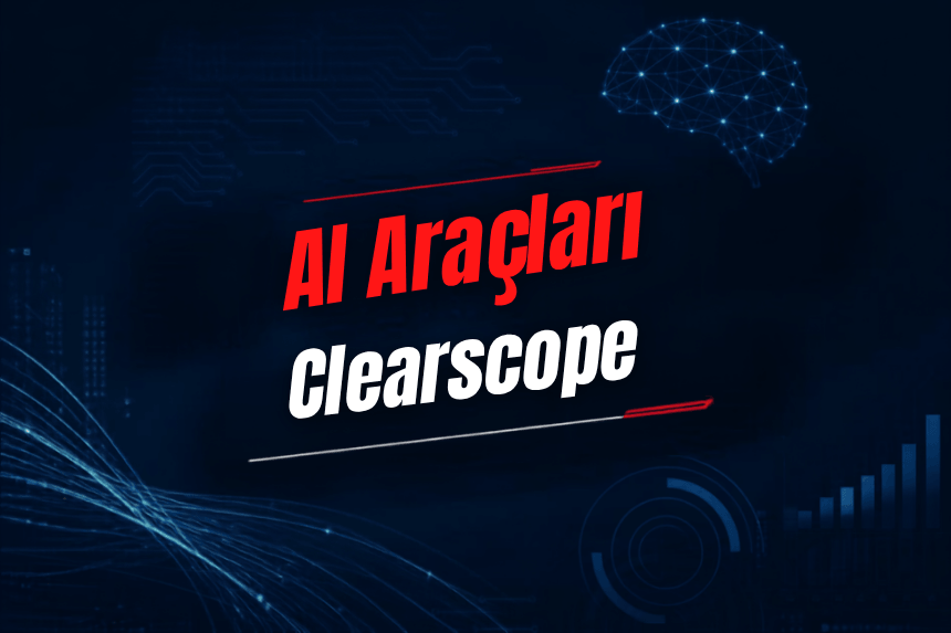 Clearscope Nedir? Özellikleri, Kullanımı, Fiyatı ve Alternatifleri
